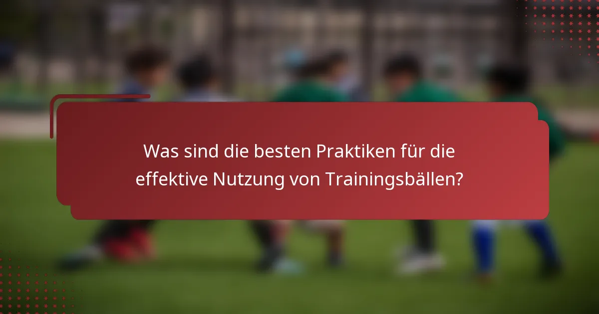 Was sind die besten Praktiken für die effektive Nutzung von Trainingsbällen?