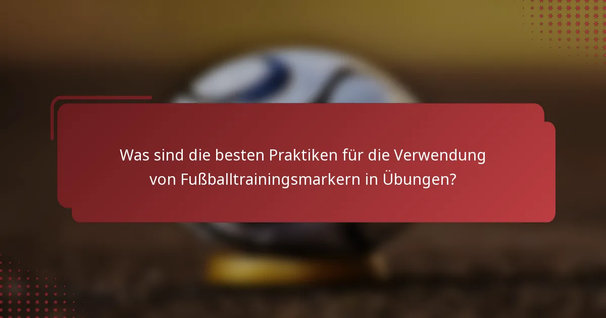 Was sind die besten Praktiken für die Verwendung von Fußballtrainingsmarkern in Übungen?