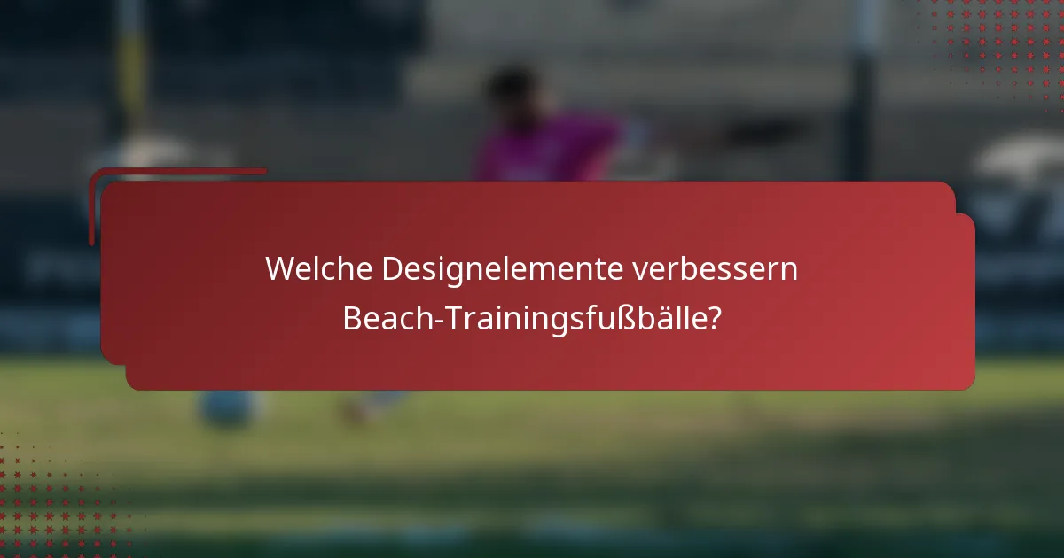 Welche Designelemente verbessern Beach-Trainingsfußbälle?