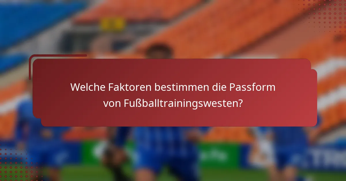 Welche Faktoren bestimmen die Passform von Fußballtrainingswesten?
