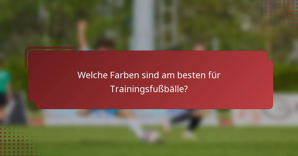 Welche Farben sind am besten für Trainingsfußbälle?