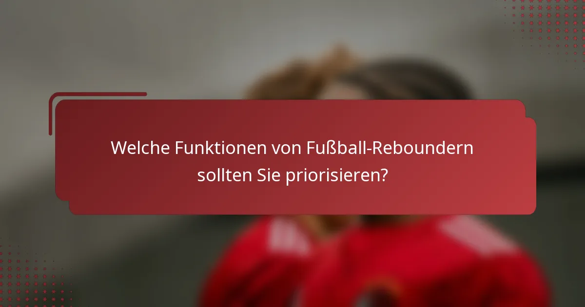 Welche Funktionen von Fußball-Reboundern sollten Sie priorisieren?