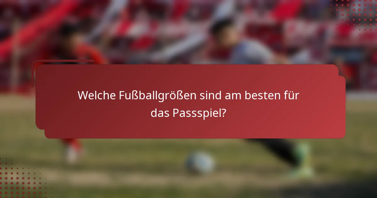 Welche Fußballgrößen sind am besten für das Passspiel?