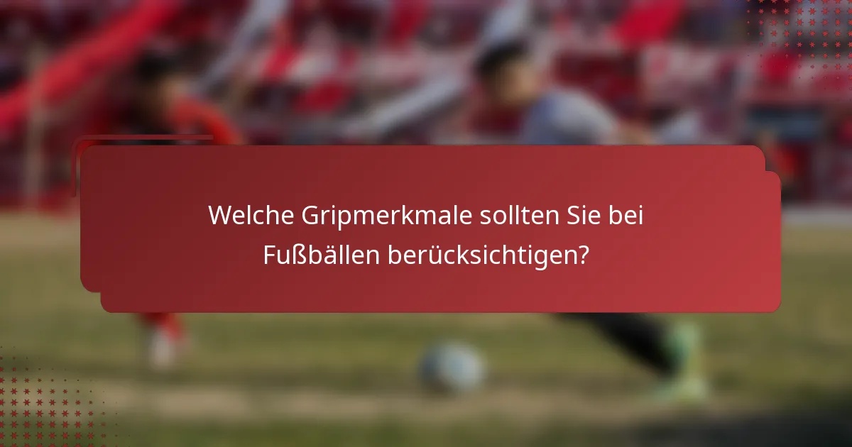 Welche Gripmerkmale sollten Sie bei Fußbällen berücksichtigen?