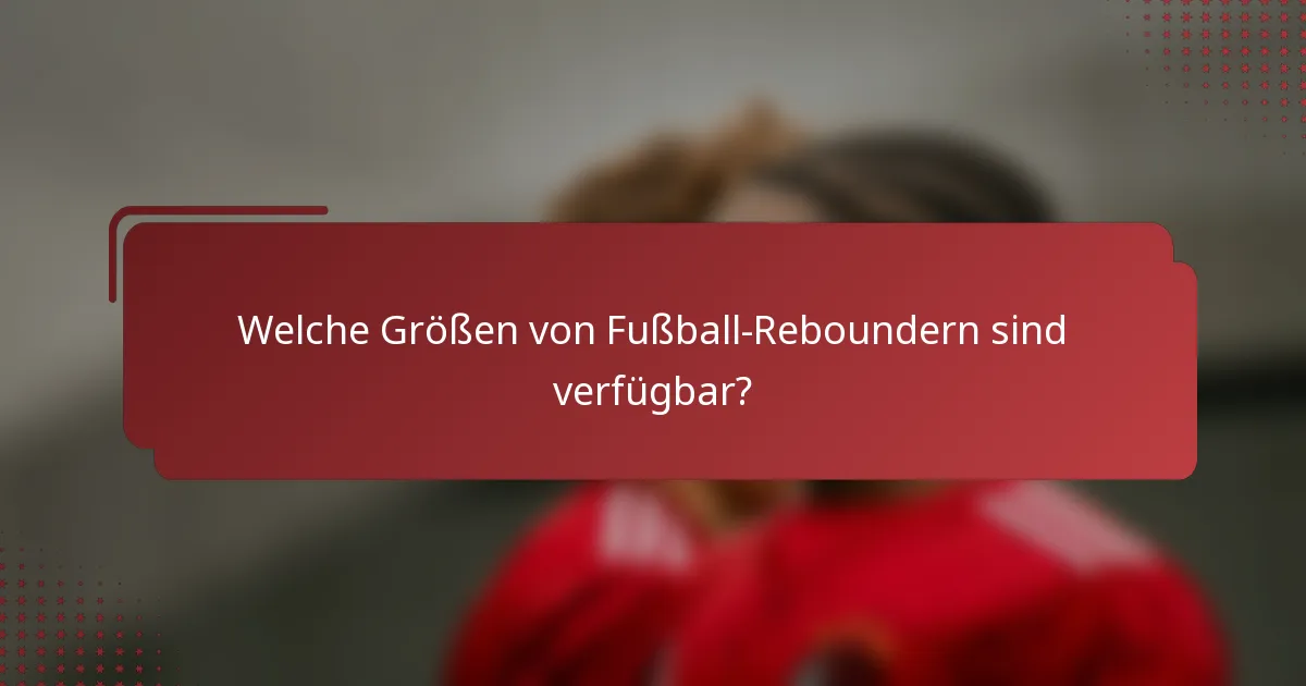 Welche Größen von Fußball-Reboundern sind verfügbar?