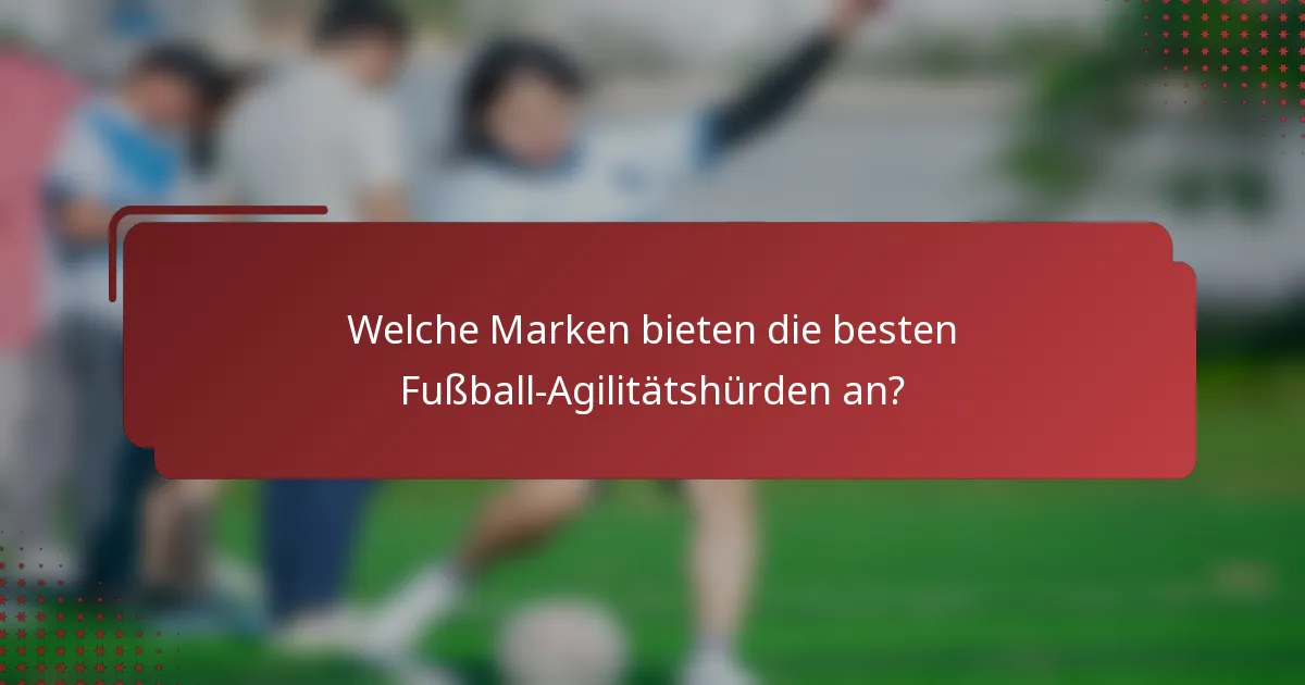 Welche Marken bieten die besten Fußball-Agilitätshürden an?