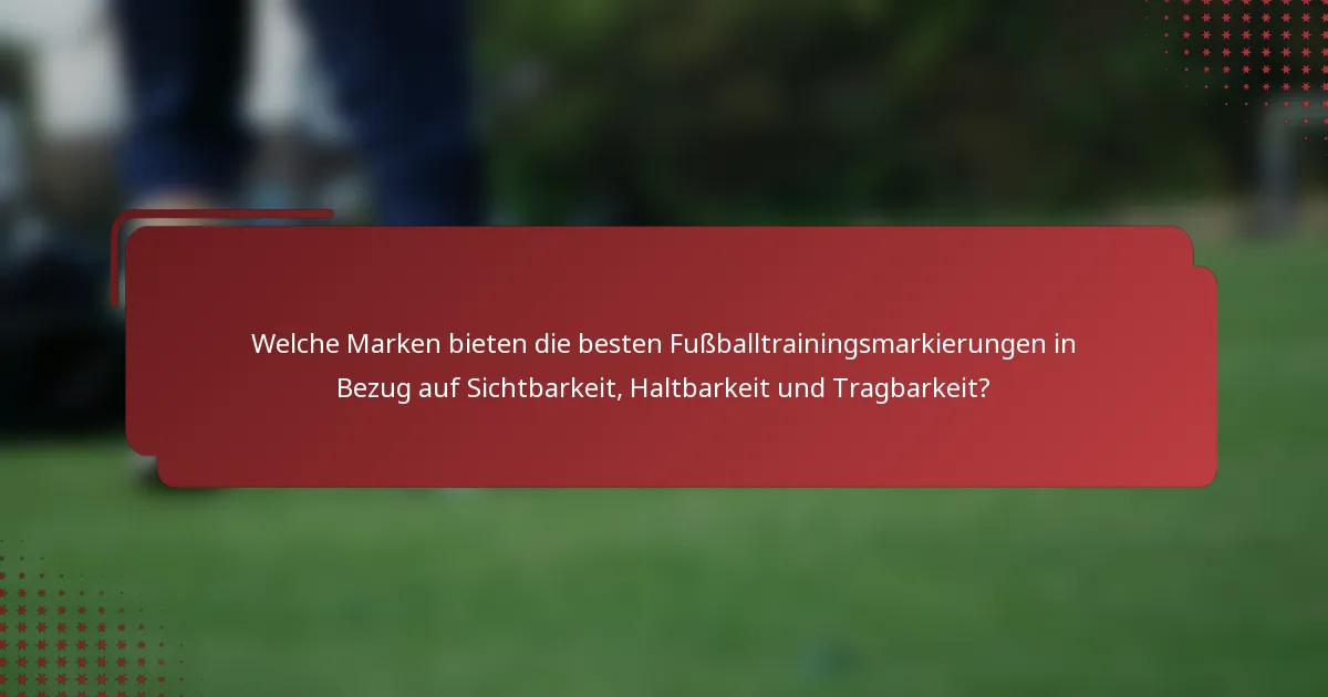 Welche Marken bieten die besten Fußballtrainingsmarkierungen in Bezug auf Sichtbarkeit, Haltbarkeit und Tragbarkeit?
