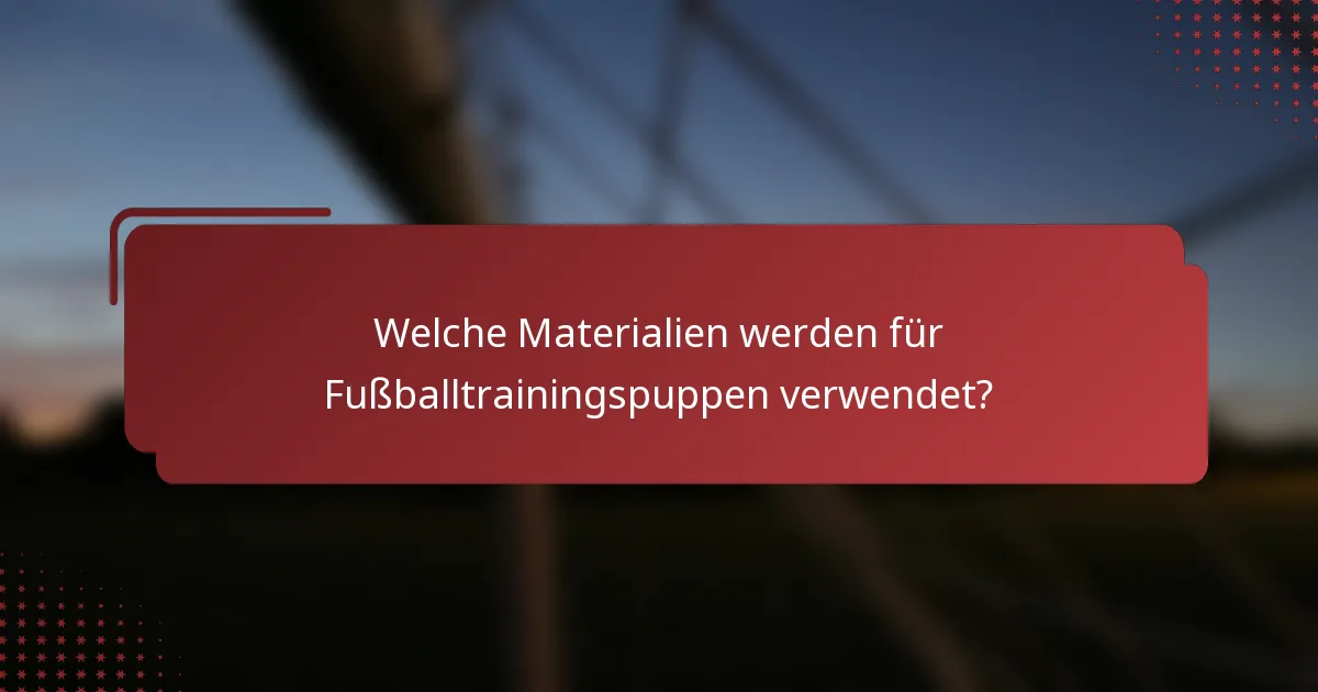 Welche Materialien werden für Fußballtrainingspuppen verwendet?