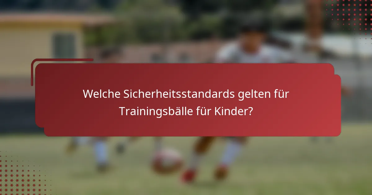 Welche Sicherheitsstandards gelten für Trainingsbälle für Kinder?