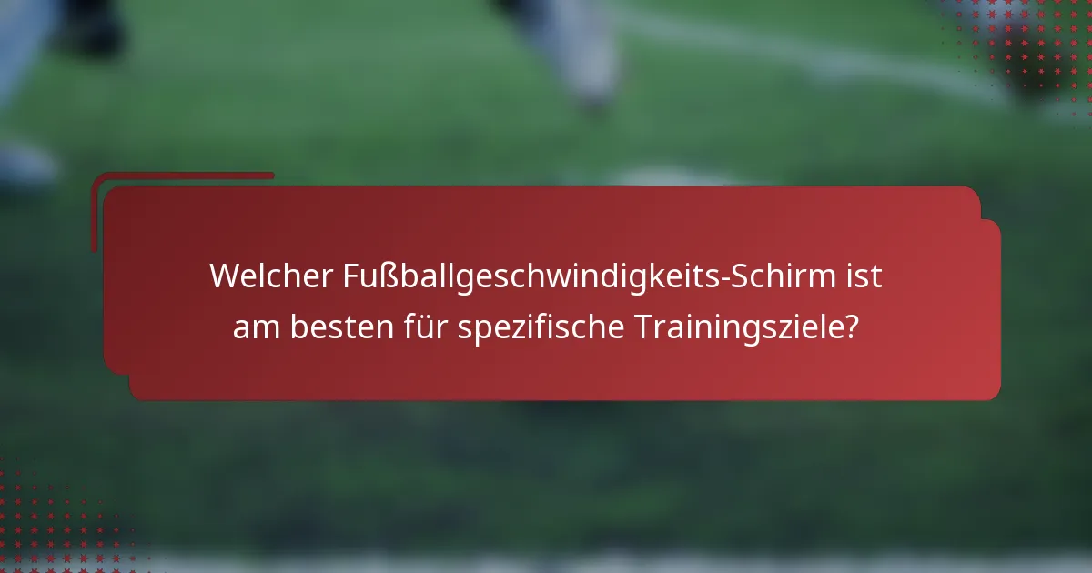 Welcher Fußballgeschwindigkeits-Schirm ist am besten für spezifische Trainingsziele?