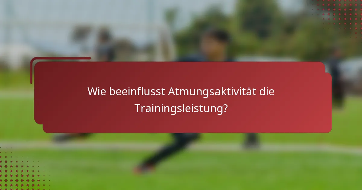 Wie beeinflusst Atmungsaktivität die Trainingsleistung?