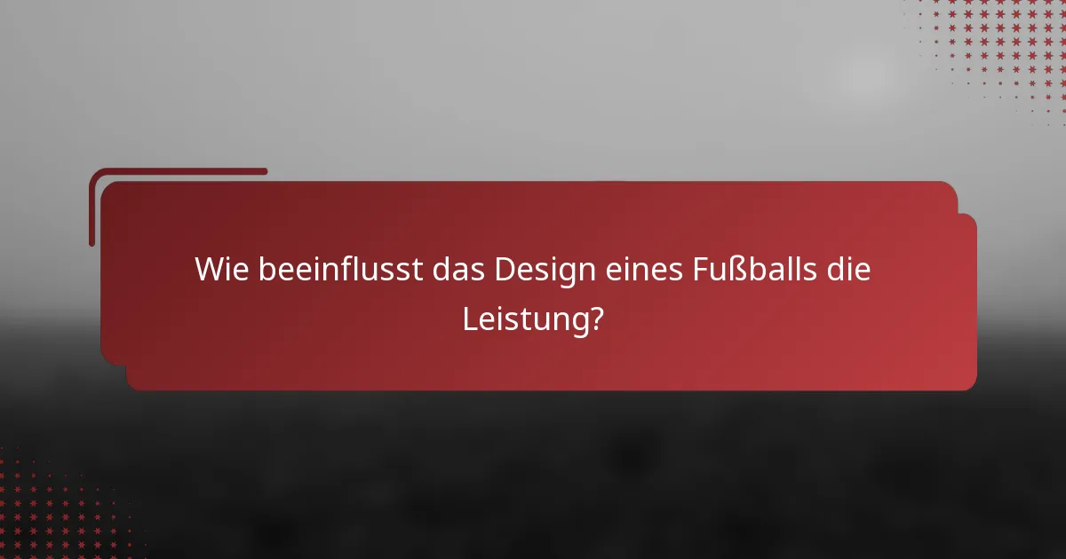 Wie beeinflusst das Design eines Fußballs die Leistung?