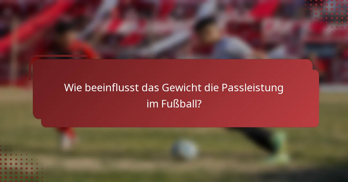 Wie beeinflusst das Gewicht die Passleistung im Fußball?