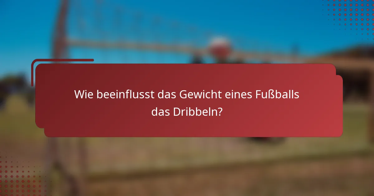 Wie beeinflusst das Gewicht eines Fußballs das Dribbeln?