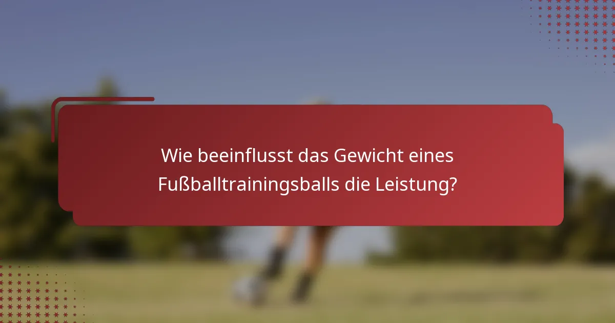 Wie beeinflusst das Gewicht eines Fußballtrainingsballs die Leistung?