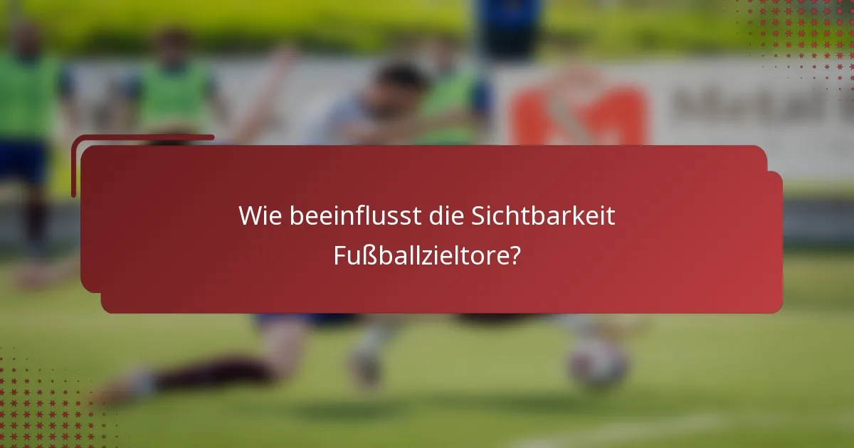 Wie beeinflusst die Sichtbarkeit Fußballzieltore?