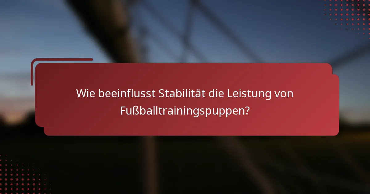 Wie beeinflusst Stabilität die Leistung von Fußballtrainingspuppen?
