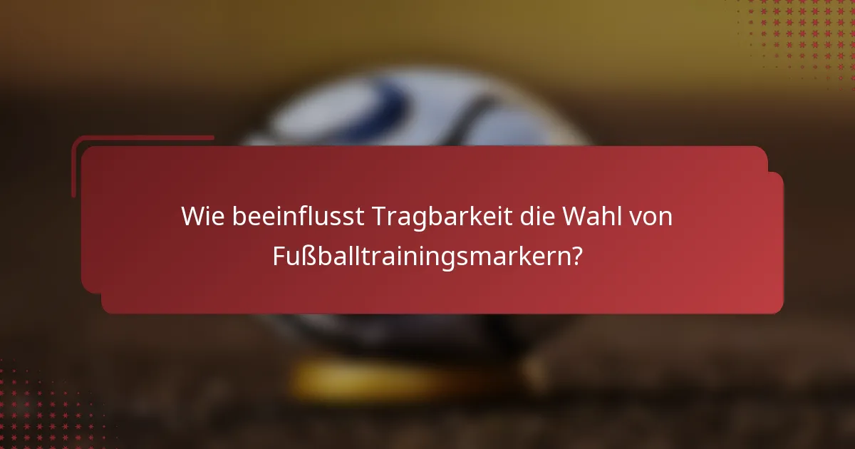 Wie beeinflusst Tragbarkeit die Wahl von Fußballtrainingsmarkern?