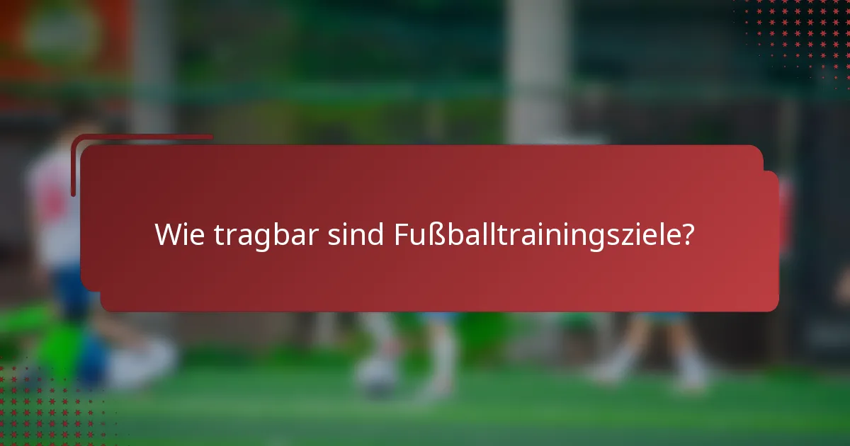 Wie tragbar sind Fußballtrainingsziele?