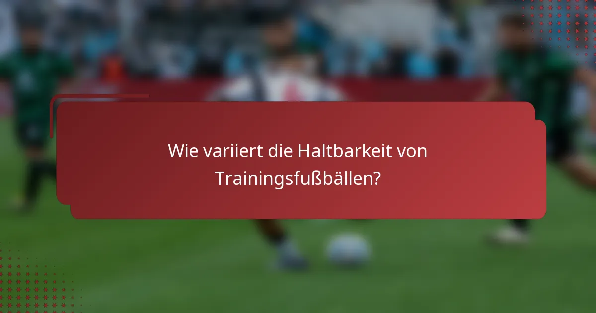 Wie variiert die Haltbarkeit von Trainingsfußbällen?