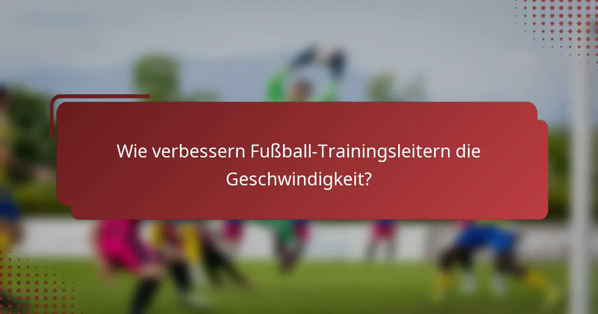 Wie verbessern Fußball-Trainingsleitern die Geschwindigkeit?