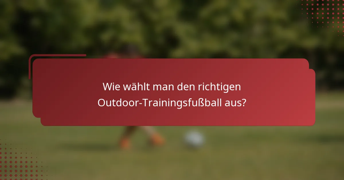 Wie wählt man den richtigen Outdoor-Trainingsfußball aus?