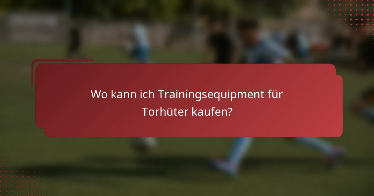 Wo kann ich Trainingsequipment für Torhüter kaufen?