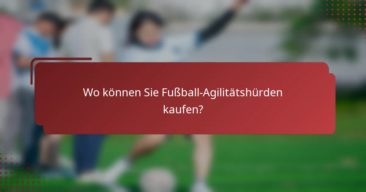 Wo können Sie Fußball-Agilitätshürden kaufen?