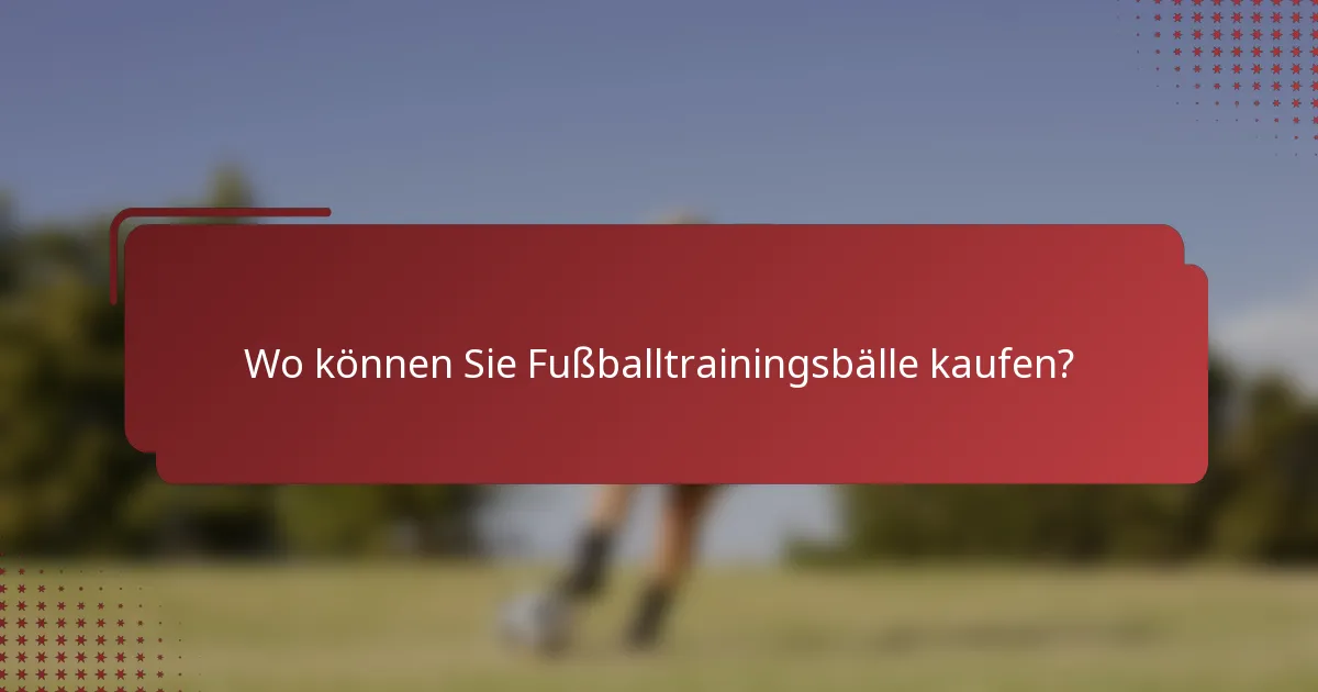Wo können Sie Fußballtrainingsbälle kaufen?