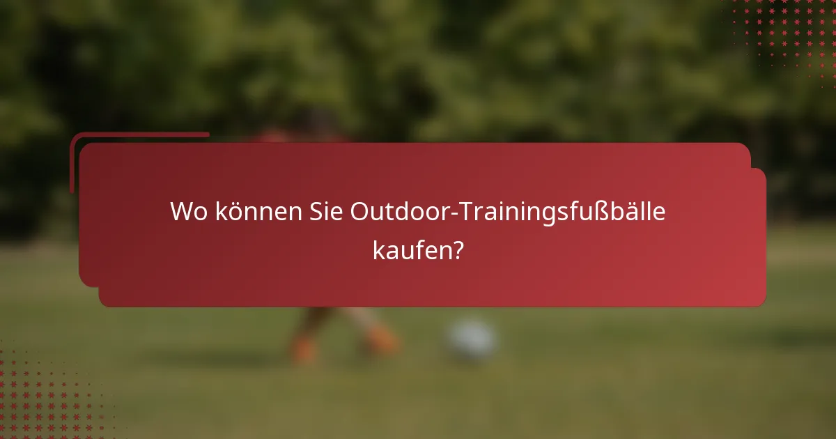 Wo können Sie Outdoor-Trainingsfußbälle kaufen?